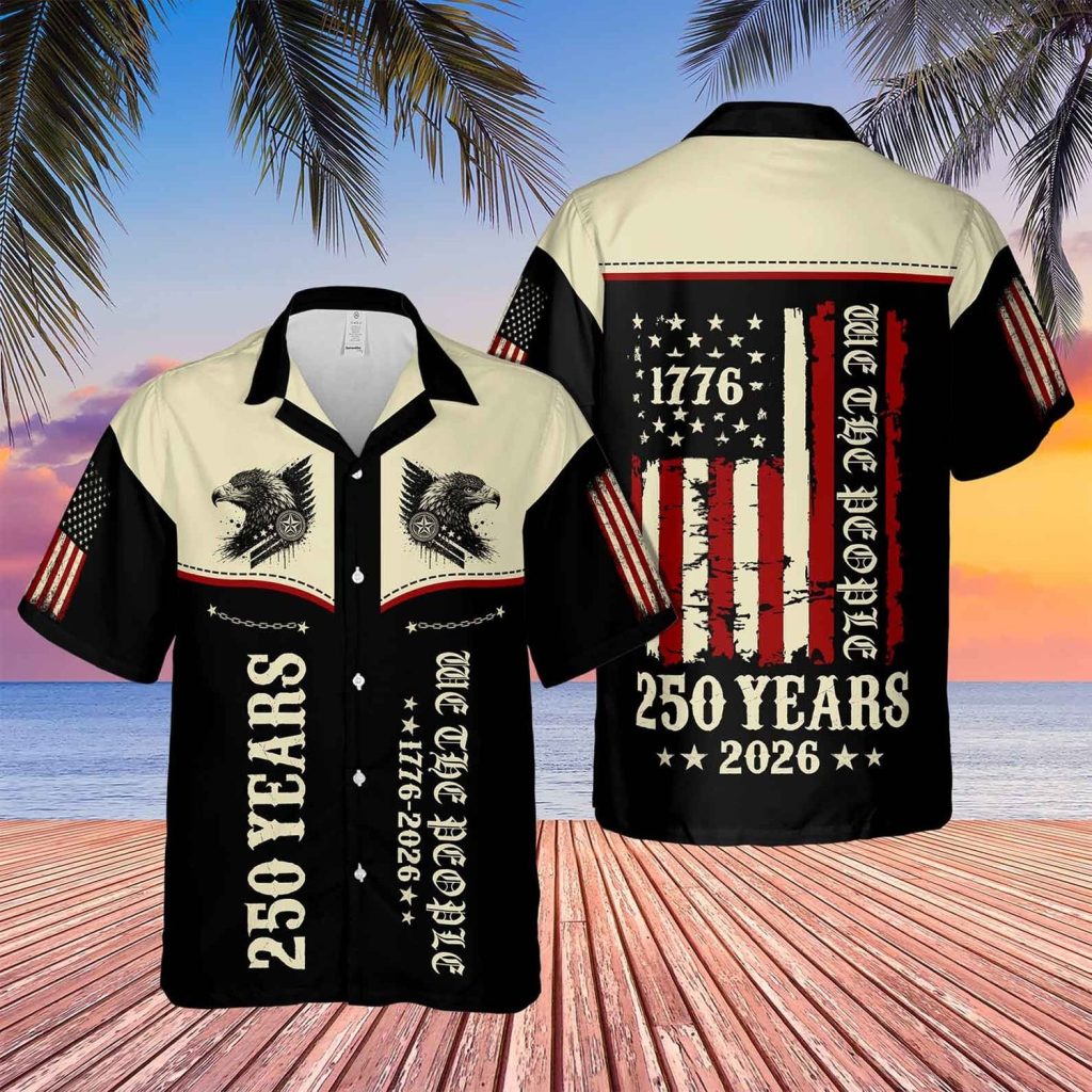 USA 250 Years 1776 2026 We The People Hawaiian Shirt NNA Independence Day Clothes Patriotic Gift