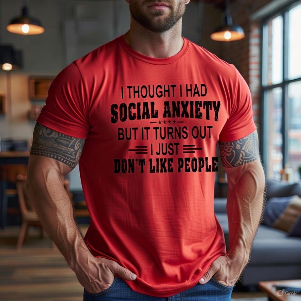 I Thought I Had Social Anxiety But It Turns Out I Just Don't Like People Shirt P3N - Image 2