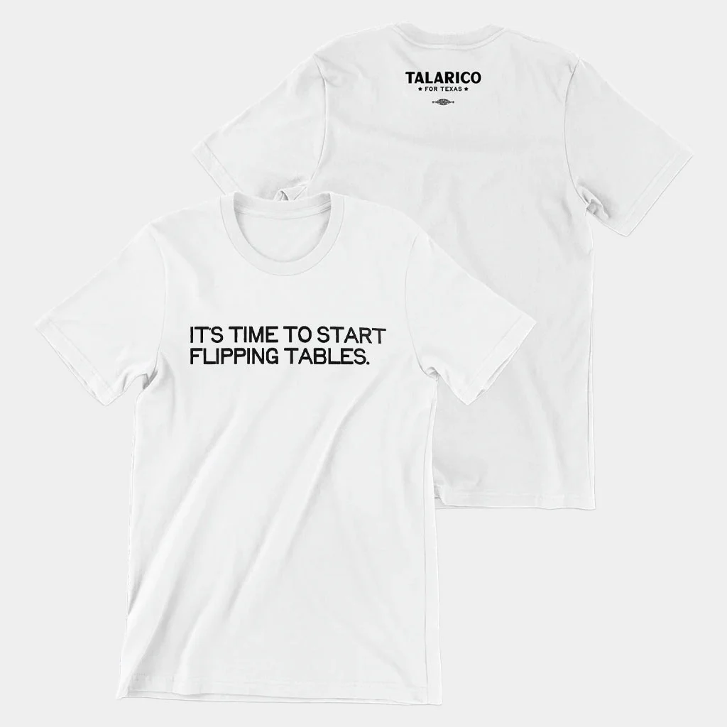 ames Talarico Merch 2026 It's Time To Start Flipping Tables T-Shirt Talarico For Texas Shirt - T-Shirt HG