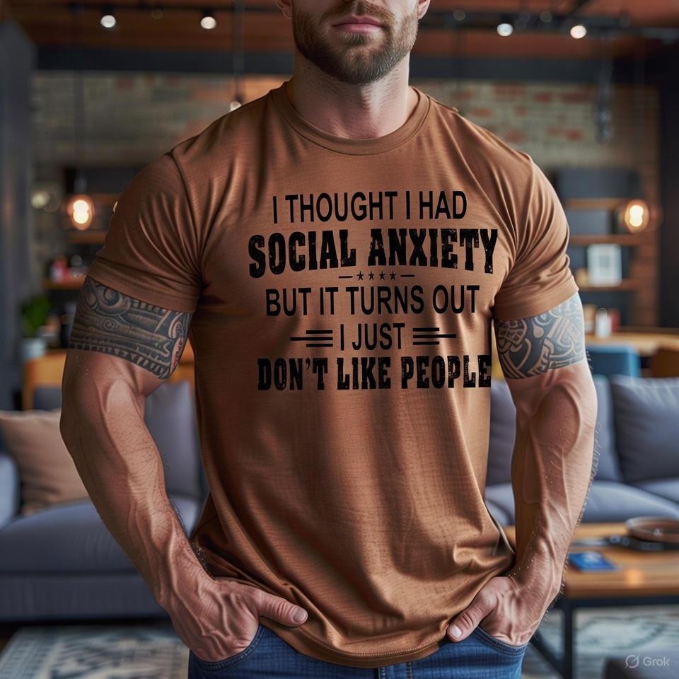I Thought I Had Social Anxiety But It Turns Out I Just Don't Like People Shirt P3N - Image 3