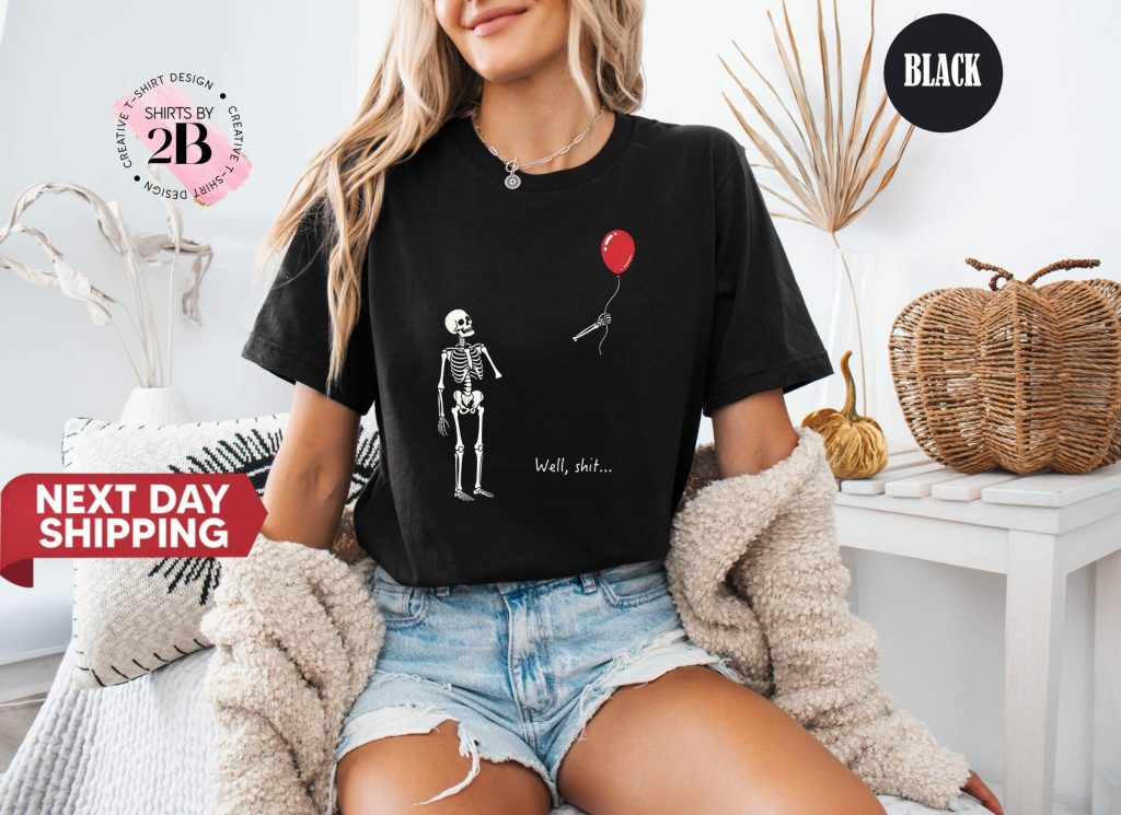 Well Shit Skeleton Shirt, Skeleton Lost Balloon Tee, Halloween Tee, Gothic Sarcastic Gift HFN Shirt